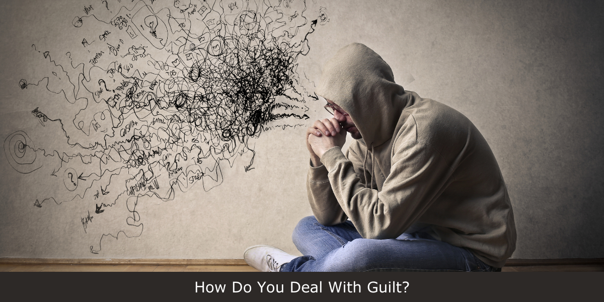 How Do You Deal With Guilt?