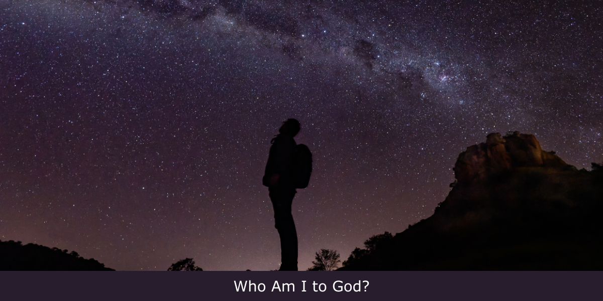 Who Am I to God?