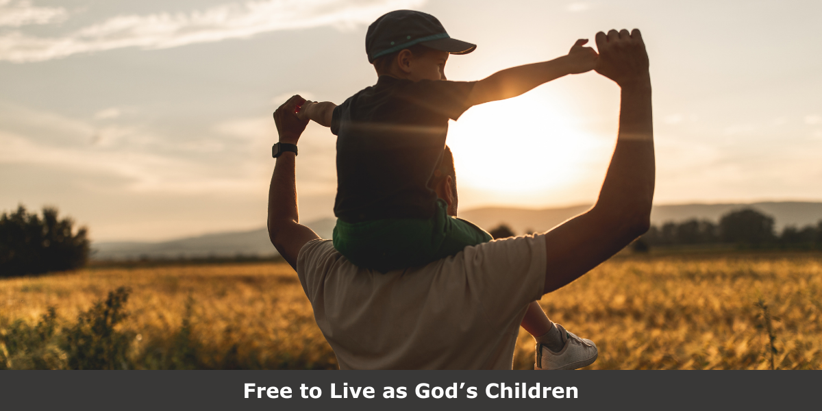 Free to Live as God’s Children