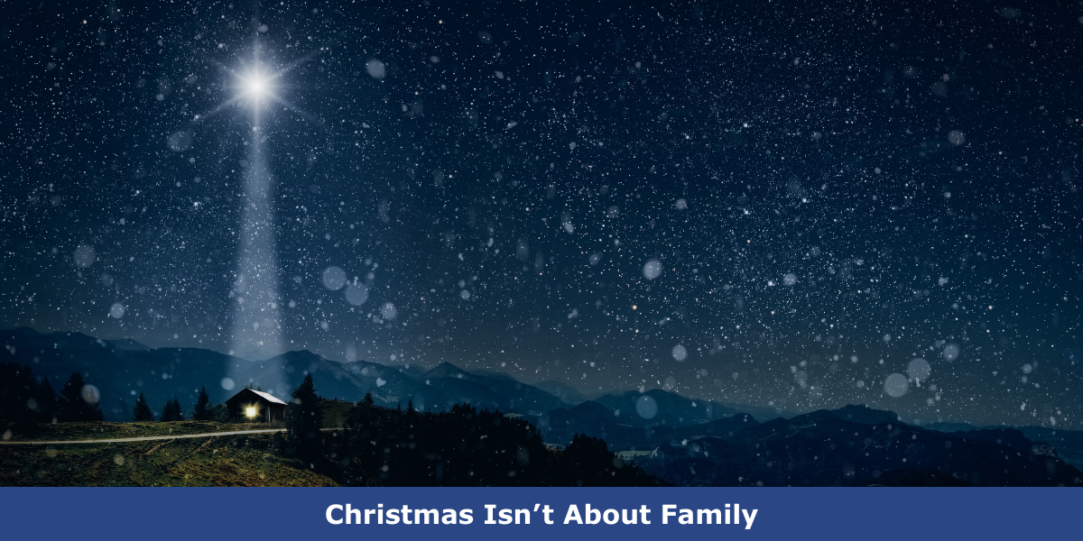 Christmas Isn’t About Family