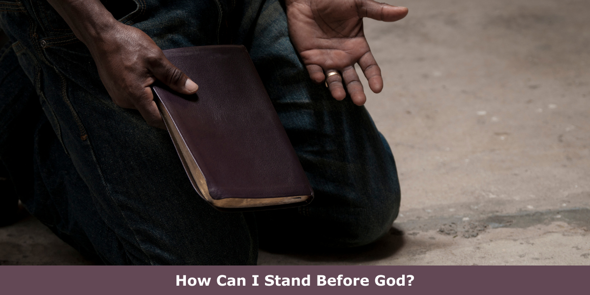 How Can I Stand Before God?