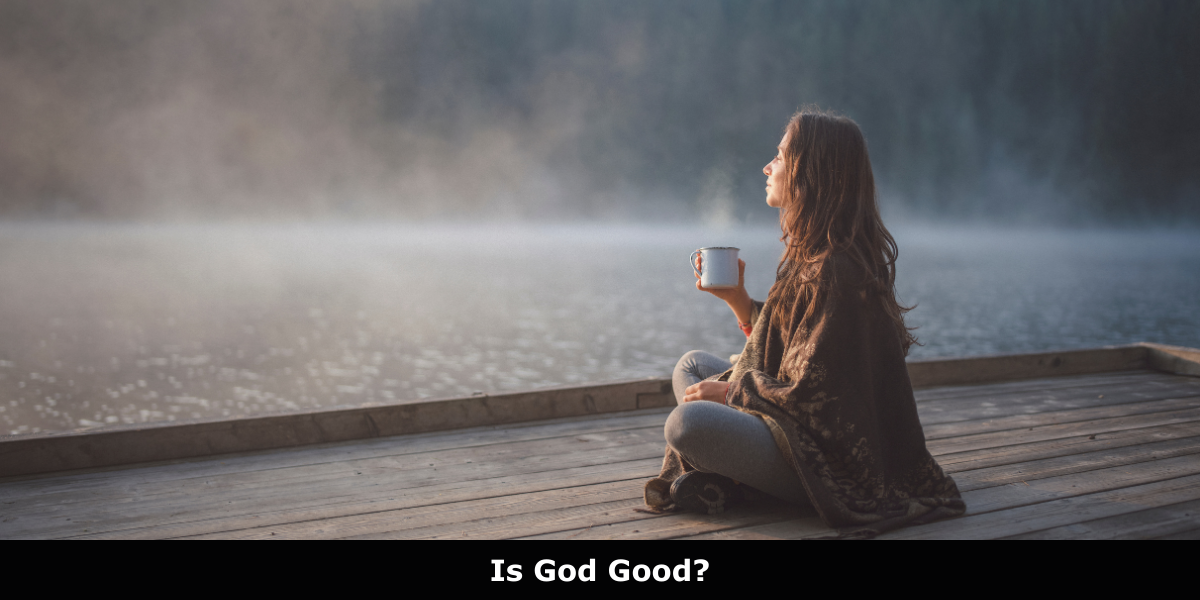 Is God Good?