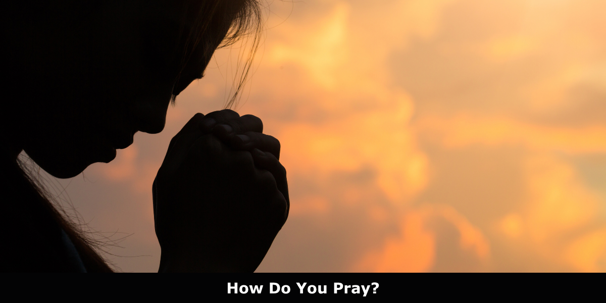 How Do You Pray?