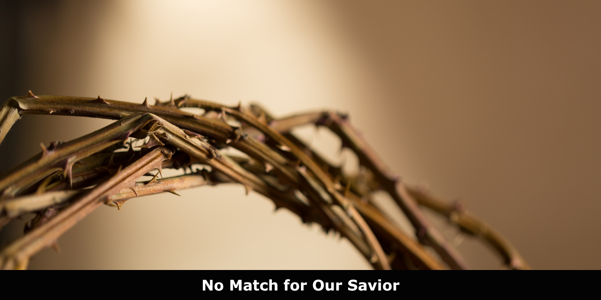 No Match for Our Savior