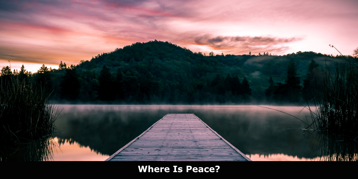 Where Is Peace in an Uncertain World?