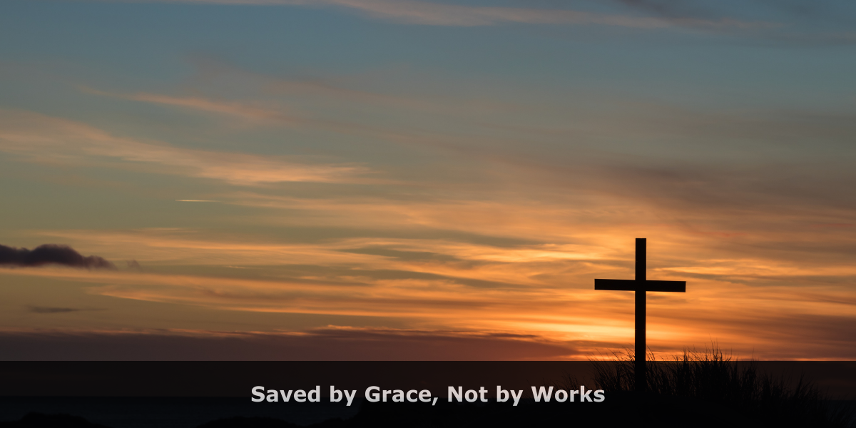 Saved by Grace, Not by Works