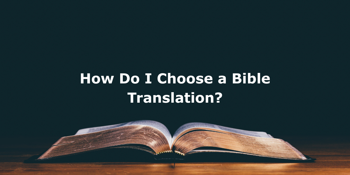How Do I Choose a Bible Translation?