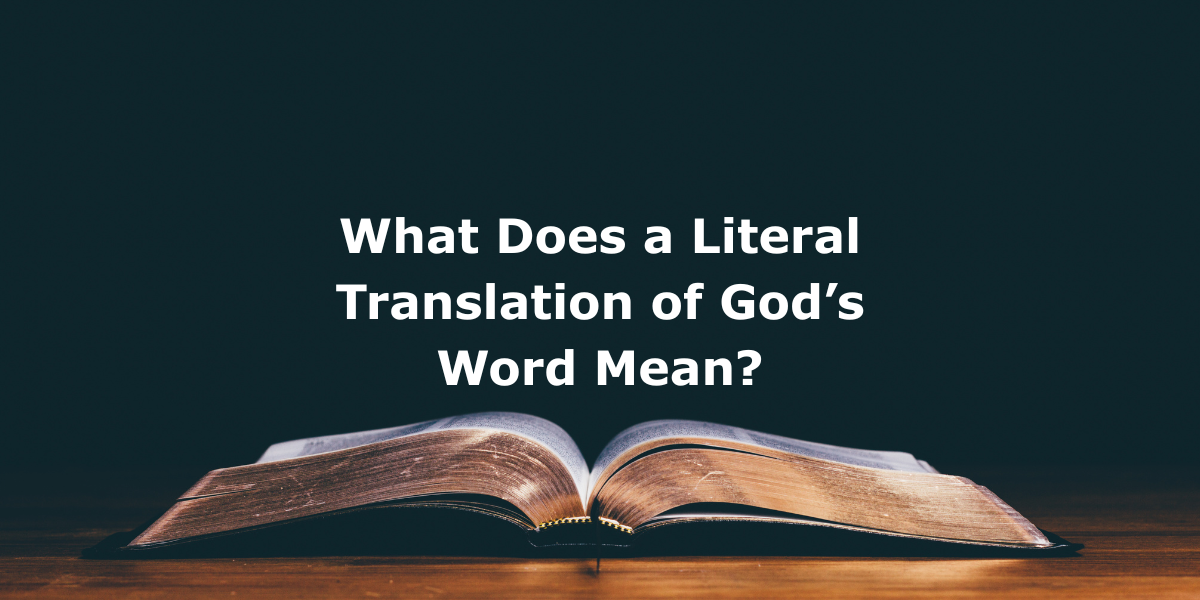 What Does a Literal Translation of God’s Word Mean?