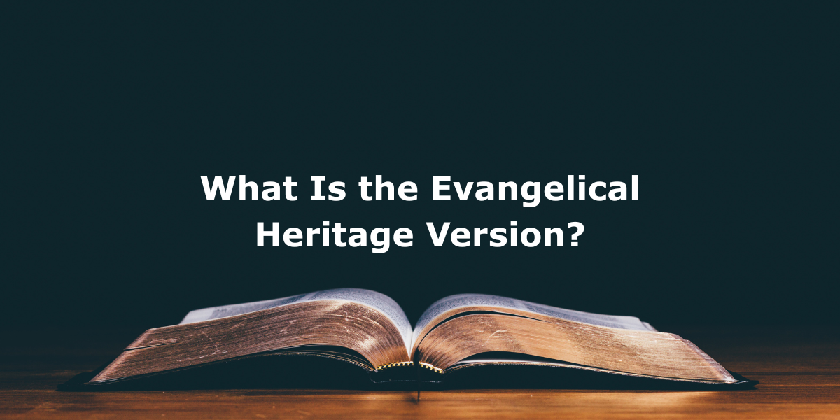 What Is the Evangelical Heritage Version?