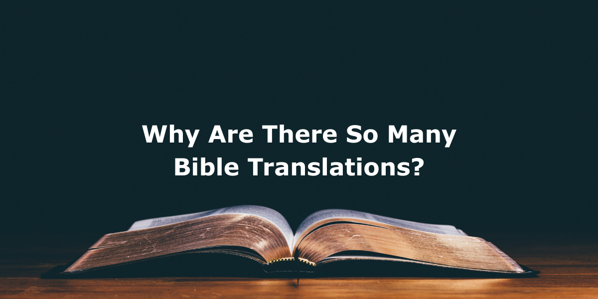 Why Are There So Many Bible Translations?