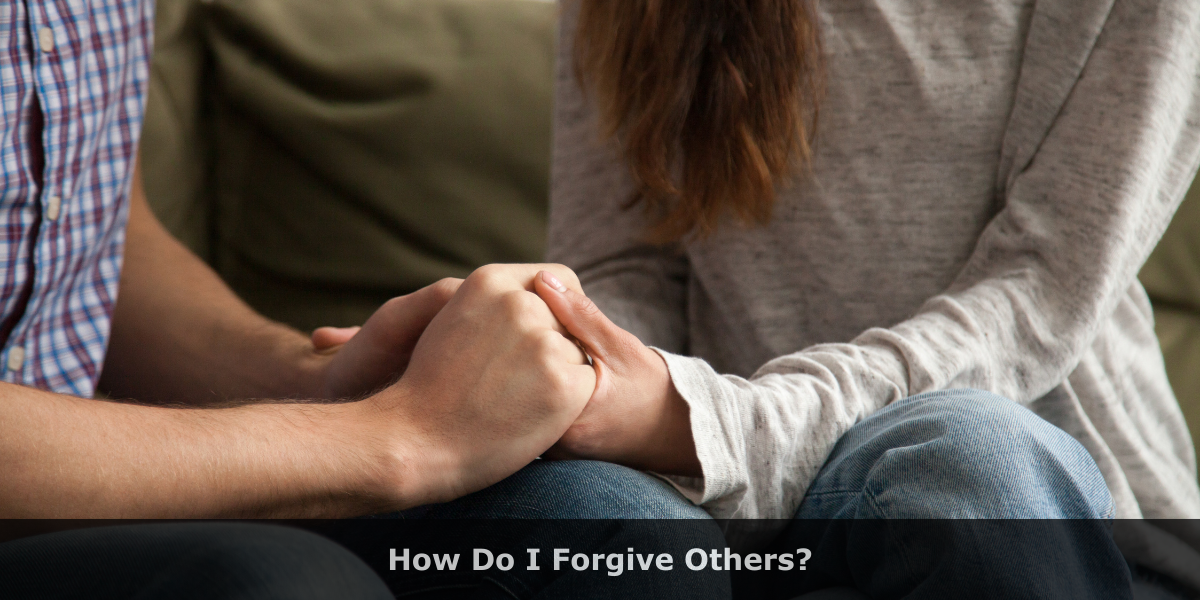 How Do I Forgive Others?