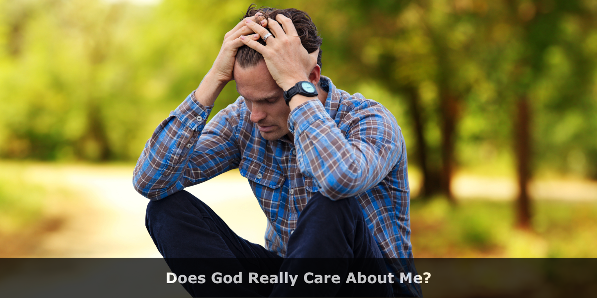 Does God Really Care About Me?