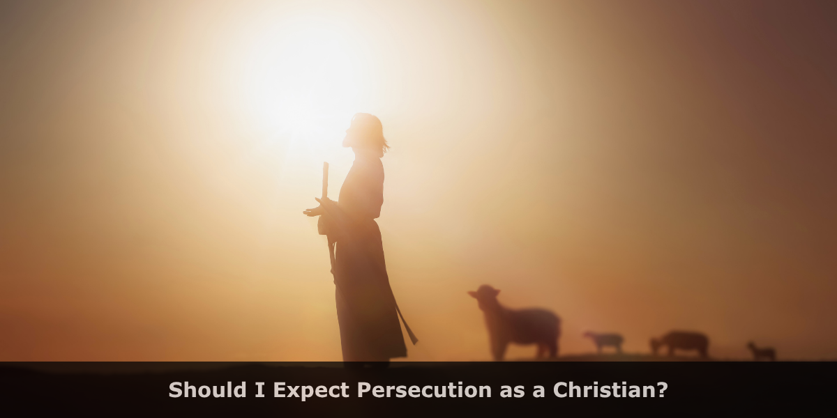 Should I Expect Persecution as a Christian?