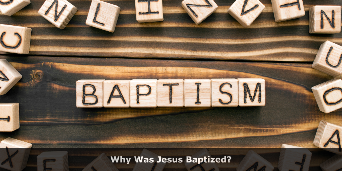 Why Was Jesus Baptized?