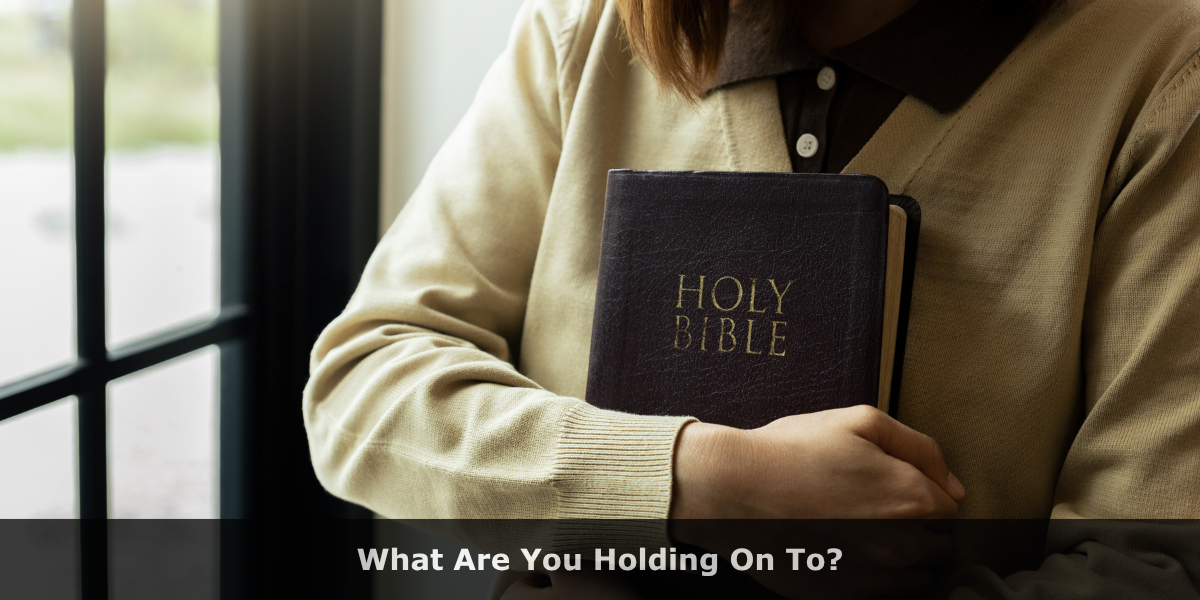 What Are You Holding On To?