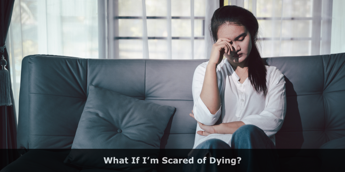 What If I’m Scared of Dying?