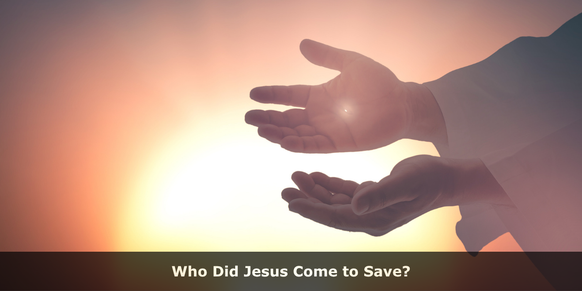 Who Did Jesus Come to Save?