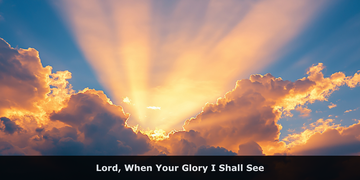 Lord, When Your Glory I Shall See