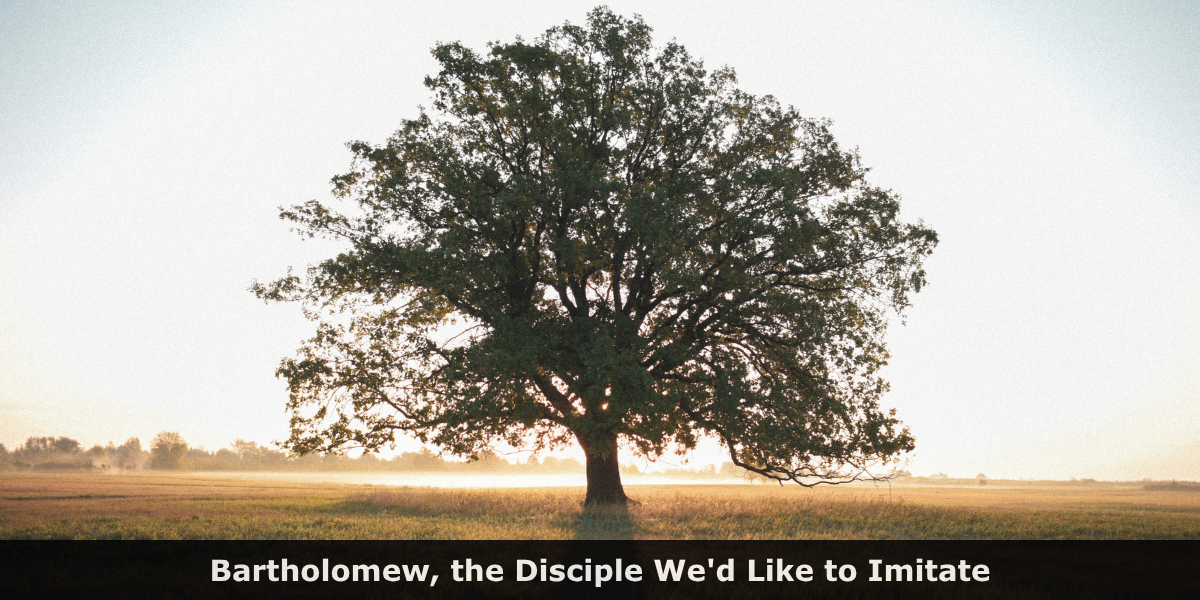 Bartholomew, the Disciple We’d Like to Imitate