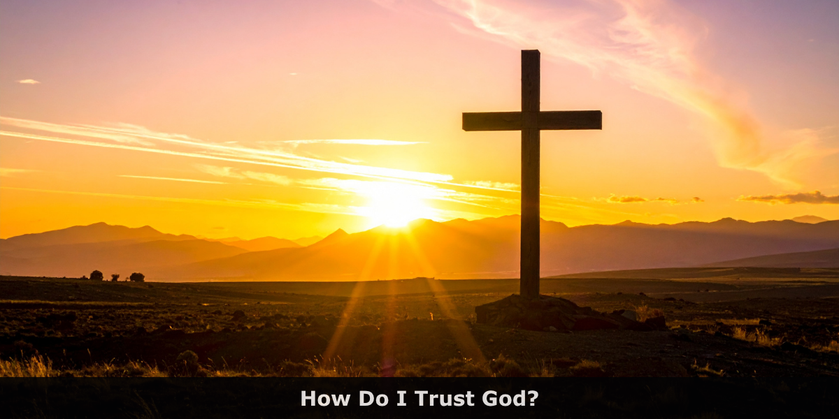 How Do I Trust God?
