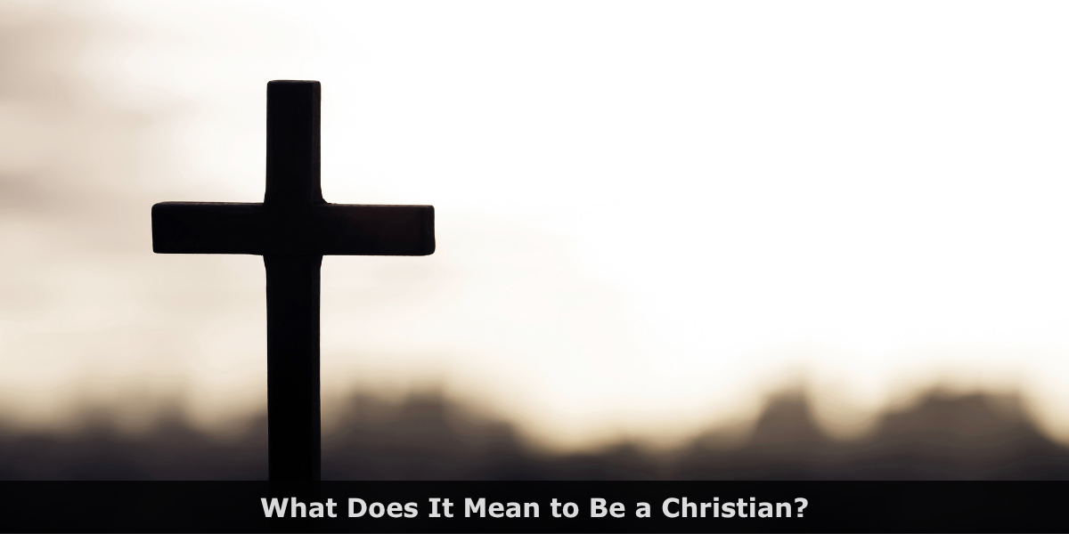 What Does It Mean to be a Christian?