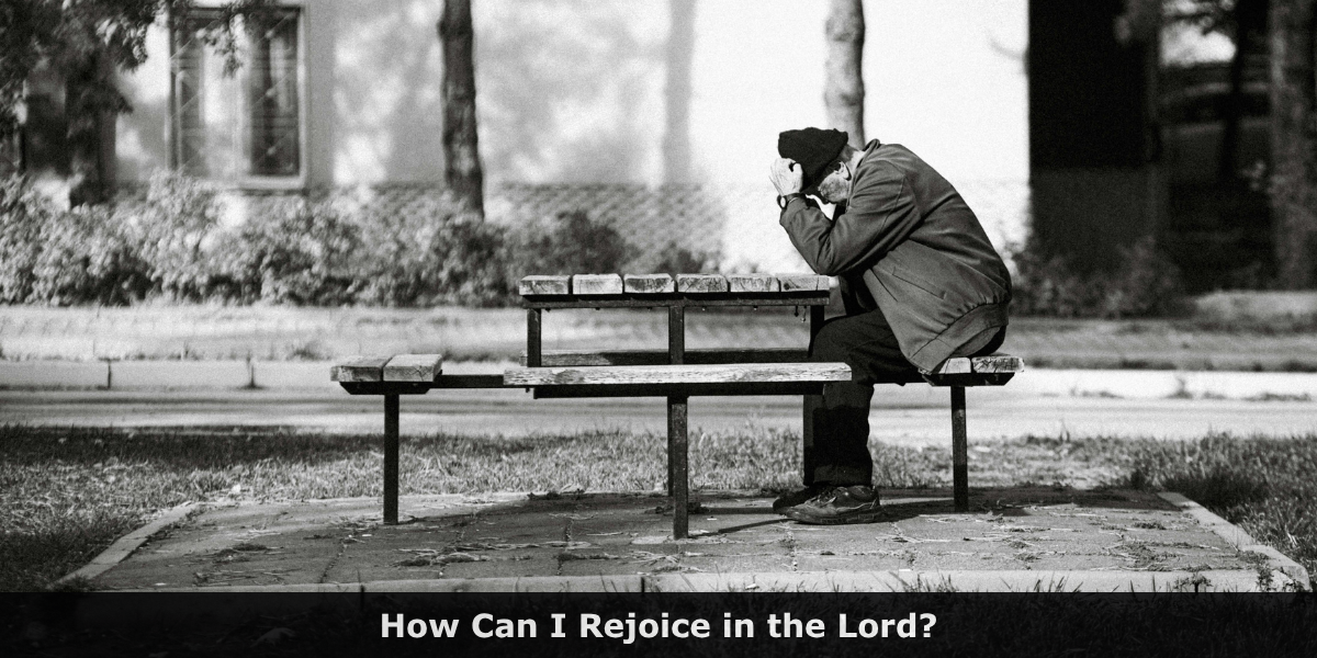 How Can I Rejoice in the Lord?