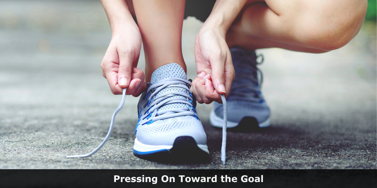 Pressing On Toward the Goal